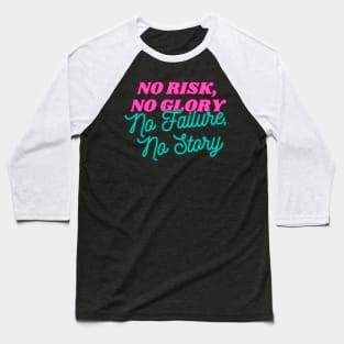 No Risk No Glory No Failure No Story Baseball T-Shirt